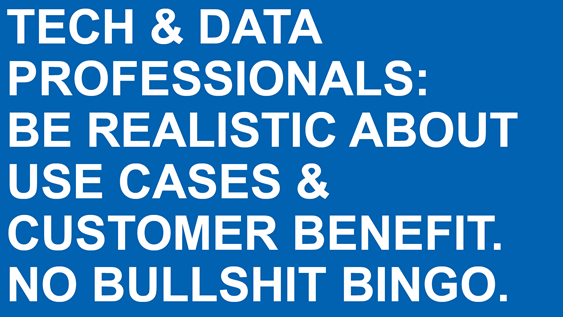 Schild mit Text "Tech & data professionals: Be realistic abaout use cases & customer benefit. No bullshit bingo."